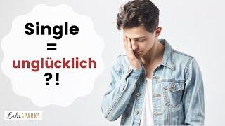 Single glücklich sein? Der Grund warum die meisten Singles nicht glücklich sind