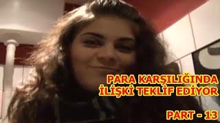 Para Karşılığı İlişki Teklifi / Adam Kıza İlişki Teklif Ediyor / Part - 13