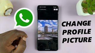 How To Change WhatsApp Profile Picture On Android