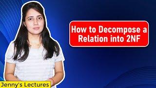 Lec 22: How to Decompose a Relation into 2NF (Second Normal Form) | DBMS
