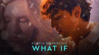 KERRIA & Amirchik - What If (Official Music Video)