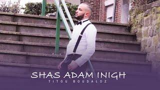 Titou Boudaloz - Shas Adam Inigh (Official Music Video)