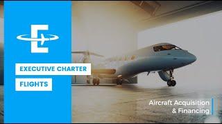 Executive Charter Flights: Aircraft Acquisition & Financing