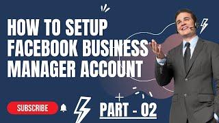 How to Setup Facebook Business Manager Account by Freelancer Nur Mohammad (Part - 02)