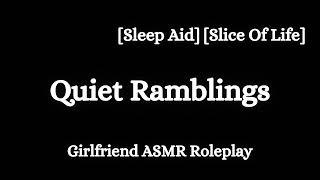 Quiet Ramblings [F4A] [Sleep Aid] [Slice Of Life] [Calm] [Soft] [Girlfriend ASMR Roleplay]