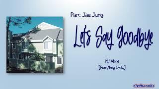 Parc Jae Jung - Let's Say Goodbye (헤어지자 말해요) [Rom|Eng Lyric]