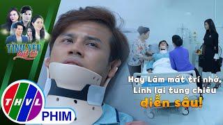 Hay Lâm mất trí nhớ, Linh lại tung chiêu diễn sâu! | TÌNH YÊU BẤT TỬ