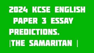 2024 KCSE ENGLISH PAPER 3 ESSAY PREDICTIONS.|The Samaritan |