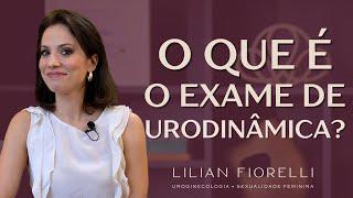 ESTUDO URODINÂMICO: O QUE É, COMO É FEITO? | Dra. Lilian Fiorelli