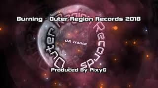 Burning - Outer Region Records 2018 - Produced by PixyG - UK Trance Dance Electronica Club