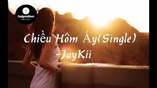 Chiều Hôm Ấy (Single) - JayKii (Lyrics/ Lyrics Video)