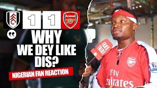 FULHAM 1-1 ARSENAL  ( Godfrey - NIGERIAN FAN REACTION) - Premier League  2024 -2025