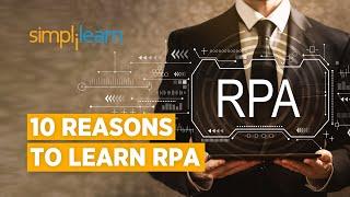 10 Reasons To Learn RPA | Why You Should Learn RPA? | RPA Tutorial For Beginners | Simplilearn