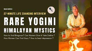 Rare Interview with a Yogini.. Amidst Deep Dense Himalayas ..