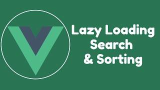 VueJS Lazy Loading, Search & Sorting