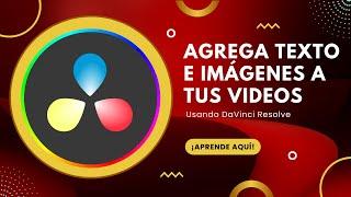 Cómo Agregar Texto e Imágenes en DaVinci - ¡Haz Videos Profesionales!