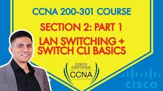 CCNA 200-301 Course - Section 2: Part 1 - LAN: Switching Concepts & Switch CLI Basics