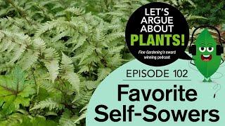 Episode 102: Favorite Self-Sowers