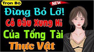 Nghe hay lắm: Cô Dâu Xung Hỉ Của Tổng Tài Thực Vật - Truyện tâm lý xã hội đặc sắc 2024 #mcthuymai