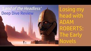 Britain's BEST CONTEMPORARY GENRE SCIENCE FICTION WRITER: Losing my head to ADAM ROBERTS#sf