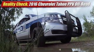 Reality Check: 2016 Chevrolet Tahoe PPV Off-Road