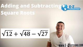 Adding and Subtracting Square Roots - Algebra 2 - E-Z Tutoring