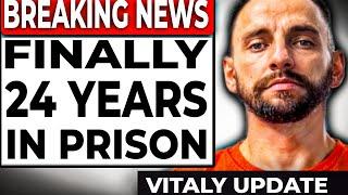 BREAKING: VITALY FINALLY FACING 24 YEARS IN PRISON BEFORE DEPORTATION