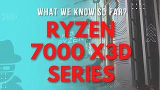 Ryzen 7000X3D Series   What We Know So Far