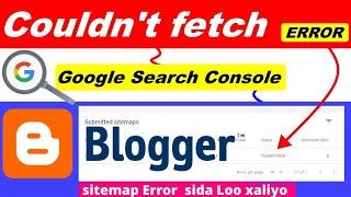 Sida Loo xaliyo | Sitemap Couldn't fetch blogger google search console | Websitekaaga Lacag Ka samee