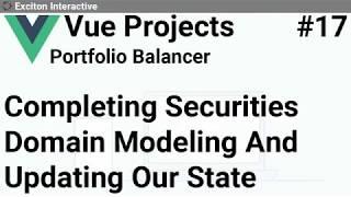 Completing Securities Domain Modeling And Updating Our State #17 - Vue Projects