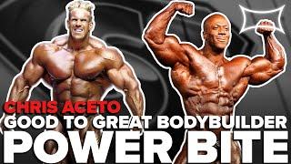 Bodybuilder - From Good to Great ft. Chris Aceto | Power Bite