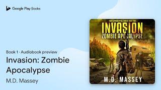 Invasion: Zombie Apocalypse Book 1 by M.D. Massey · Audiobook preview