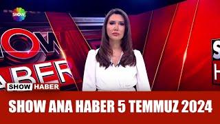 Show Ana Haber 5 Temmuz 2024