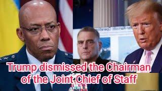 Trump dismissed the Chairman of the Joint Chief of Staff