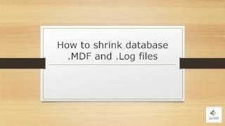 How to shrink database  MDF and  Log files