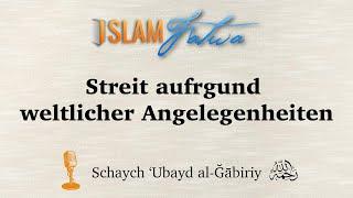 Streit aufrgund weltlicher Angelegenheiten | Schaych ‘Ubayd al-Ğābiriy