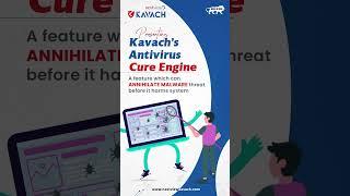 Kavach Antivirus Cure engine technology annihilates malware threats before they harm your system.