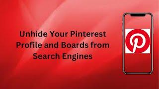 How to Unhide Your Pinterest Profile and Boards from Search Engines | Technologyglance