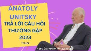 TRẢ LỜI CÂU HỎI THƯỜNG GẶP CỦA ANATOLY UNITSKY 2023 | Traler