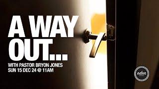 A Way Out | 15.12.24 | Pastor Bryon Jones | Eden Church