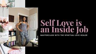 Self Love is an Inside Job: Give Yourself Unconditional Love | The Spiritual Love Healer