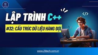 #32 [C++]. Cấu Trúc Dữ Liệu Hàng Đợi Trong C++ | Cách Hoạt Động Của Hàng Đợi (Queue)