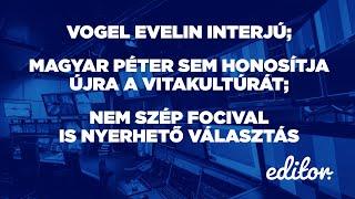 Vogel Evelin interjú; Magyar Péter sem honosítja meg újra a vitakultúrát | EDITOR