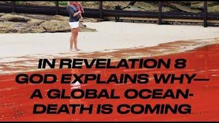 WHY DOES A LOVING GOD--SEND A GLOBAL OCEAN-DEATH IN REVELATION 8? (ROK-27)