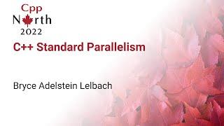 C++ Standard Parallelism - Bryce Adelstein Lelbach - CppNorth 2022