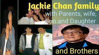 Jackie Chan Family , Parents with wife, Son and Daughterand Brothers