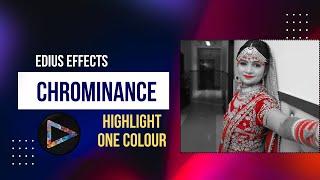 HOW TO HIGHLIGHT ONE COLOUR IN VIDEO || CHROMINANCE EFFECT IN EDIUS 8