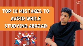 Top 10 Mistakes To Avoid While Studying Abroad | #studyabroad #university #internationalstudents