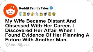 My Wife Became Distant And Obsessed With Her Career. I Discovered Her Affair...- Reddit Cheating