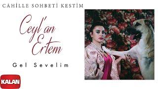 Ceyl'an Ertem - Gel Sevelim I Cahille Sohbeti Kestim © 2020 Kalan Müzik